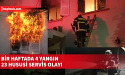 Bir haftada 4 yangın, 23 hususi servis olayı