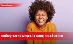 Doğuştan en neşeli 3 burç belli oldu!