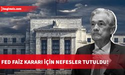 Fed faiz kararı için nefesler tutuldu!