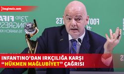 Infantino'dan ırkçılığa karşı "hükmen mağlubiyet" çağrısı...