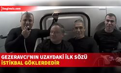 İlk Türk astronot Gezeravcı'nın uzaydaki ilk sözü "İstikbal göklerdedir" oldu