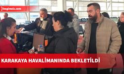 Karakaya havalimanında bekletildi