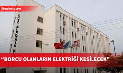 Kıb-Tek uyardı: Geçtiğimiz ay ve öncesine ait borcu olanların elektriği pazartesi kesilecek