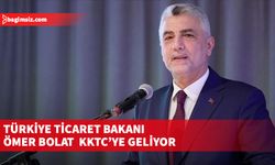 Türkiye Ticaret Bakanı Ömer Bolat  KKTC’ye geliyor