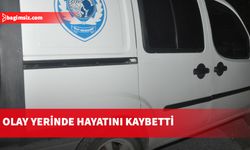 Olay yerinde hayatını kaybetti