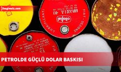 Petrolde güçlü dolar baskısı