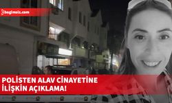 Polisten Alav cinayetine ilişkin açıklama!