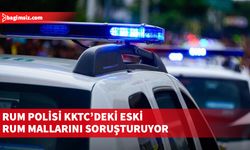 Rum polisi KKTC’deki eski Rum mallarını soruşturuyor