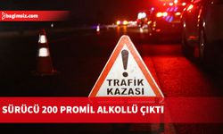 Sürücü 200 promil alkollü çıktı