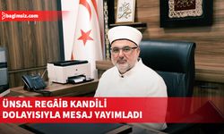 Ünsal Regâib Kandili dolayısıyla mesaj yayımladı