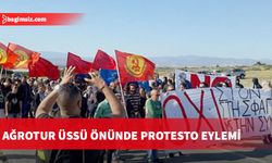 Ağrotur Üssü önünde protesto eylemi