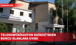 Telekomünikasyon Dairesi'nden borcu olanlara uyarı