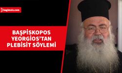 Başpiskopos Yeorgios'tan plebisit söylemi...