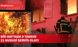 Bir haftada 9 yangın, 21 hususi servis olayı