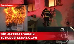 Bir haftada 6 yangın, 19 hususi servis olayı