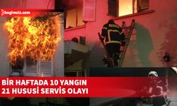 Bir haftada 10 yangın, 21 hususi servis olayı