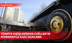 Türkiye Dışişlerinden Cuéllar’ın  atanmasıyla ilgili açıklama