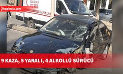 9 ayrı kaza, 5 yaralı, 4 alkollü sürücü