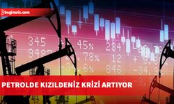 Petrolde Kızıldeniz krizi artıyor