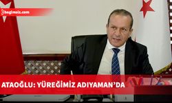 Ataoğlu: Yüreğimiz Adıyaman’da