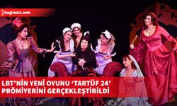 LBT’nin yeni oyunu ‘Tartüf 24’ prömiyerini gerçekleştirildi