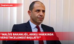 Özersay, Maliye Bakanlığı’nın, Arıklı hakkında vergi incelemesi başlattığını duyurdu