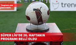 Süper Lig'de 26. haftanın programı belli oldu