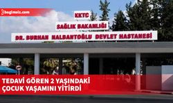 “Yüksek ateş” şikayetiyle hastanede tedavi gören 2 yaşındaki çocuk yaşamını yitirdi