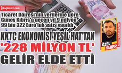 KKTC ekonomisi Yeşil Hat’tan ‘228 milyon TL’ gelir elde etti