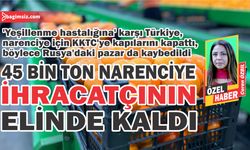 Türkiye, narenciye için KKTC’ye kapılarını kapattı…