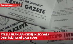 Ateşli Silahlar (Değişiklik) Yasa Önerisi, Resmi Gazete’de yayımlanarak halkın bilgisine sunuldu