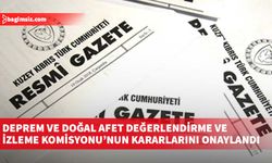 Bakanlar Kurulu, Deprem ve Doğal Afet Değerlendirme ve İzleme Komisyonu’nun kararlarını onayladı