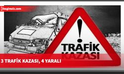 3 Trafik kazasında, 4 kişi yaralandı…