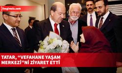 Tatar, “Vefahane Yaşam Merkezi”ni ziyaret etti