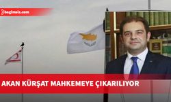 Akan Kürşat bugün mahkemeye çıkarılıyor