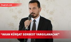 Esendağlı: Akan Kürşat serbest yargılanacak