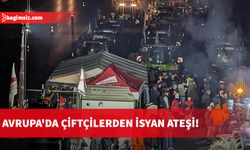 Avrupa'da çiftçilerden isyan ateşi!