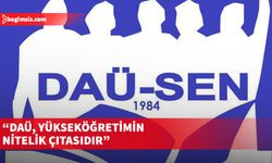 DAÜ-SEN: DAÜ’nün kaybetmesi tüm yükseköğretimin geri döndürülemez şekilde çöküşü demek olacak