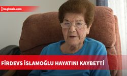 Firdevs İslamoğlu hayatını kaybetti