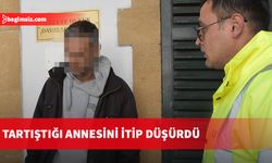 Tartıştığı annesini iterek düşüp burnunun kırılmasına neden oldu