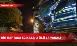 Bir haftada 52 kaza; 2 ölü 18 yaralı