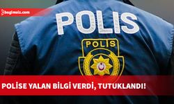 Polise yalan bilgi verdi, tutuklandı!