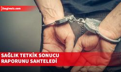 Sağlık tetkik sonucu raporunu sahteledi