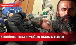 Survivor Turabi yoğun bakıma alındı