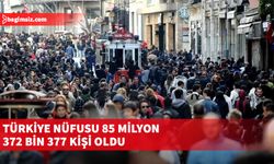 Türkiye nüfusu 85 milyon 372 bin 377 kişi oldu