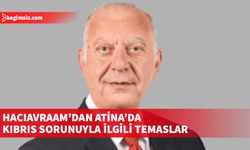 Hacıavraam’dan Atina’da Kıbrıs sorunuyla ilgili temaslar