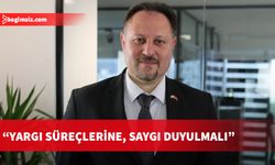 Öztürkler: Yargı süreçlerine saygı duyulmalı