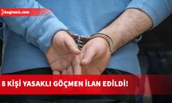 8 kişi yasaklı göçmen ilan edildi!