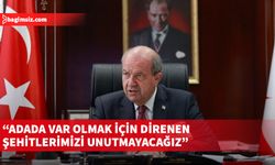 Tatar: Adada var olmak için direnen şehitlerimizi unutmayacağız