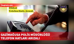 Gazimağusa Polis Müdürlüğü'nün 155 Polis İmdat Hattı ile diğer telefon hatları arızalı!